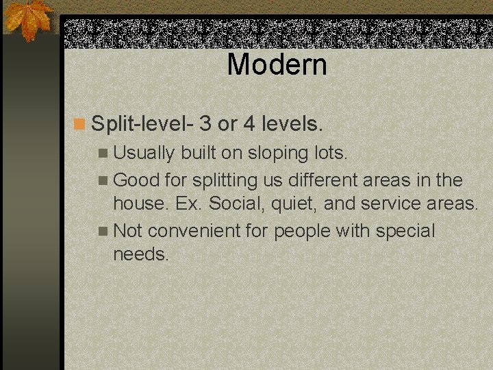 Modern n Split-level- 3 or 4 levels. n Usually built on sloping lots. n