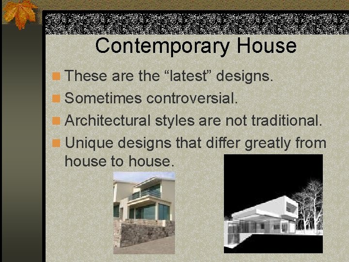 Contemporary House n These are the “latest” designs. n Sometimes controversial. n Architectural styles