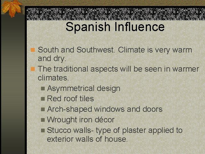 Spanish Influence n South and Southwest. Climate is very warm and dry. n The