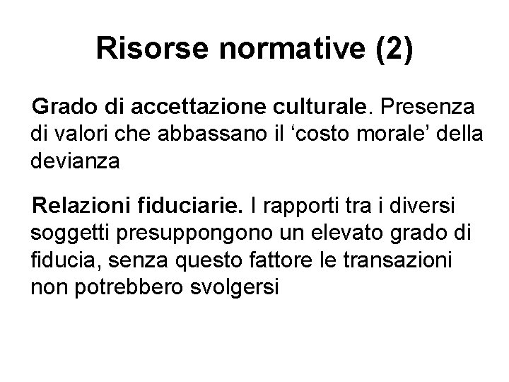 Risorse normative (2) Grado di accettazione culturale. Presenza di valori che abbassano il ‘costo