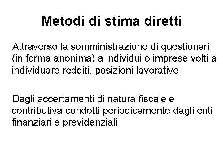 Metodi di stima diretti Attraverso la somministrazione di questionari (in forma anonima) a individui