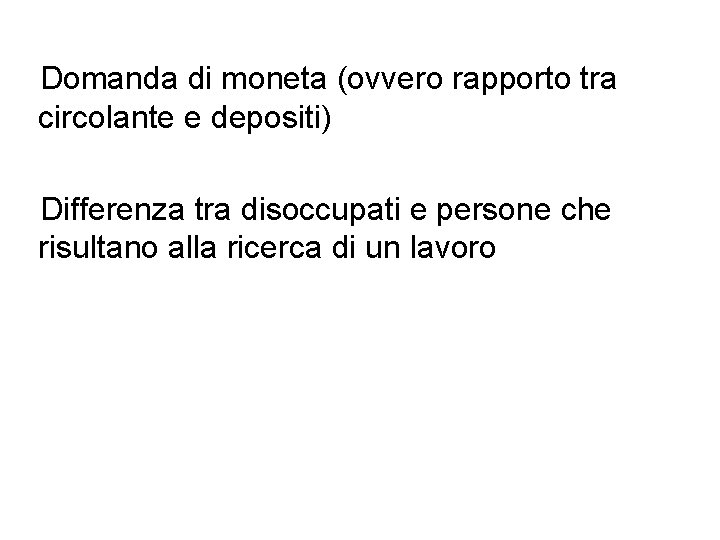 Domanda di moneta (ovvero rapporto tra circolante e depositi) Differenza tra disoccupati e persone