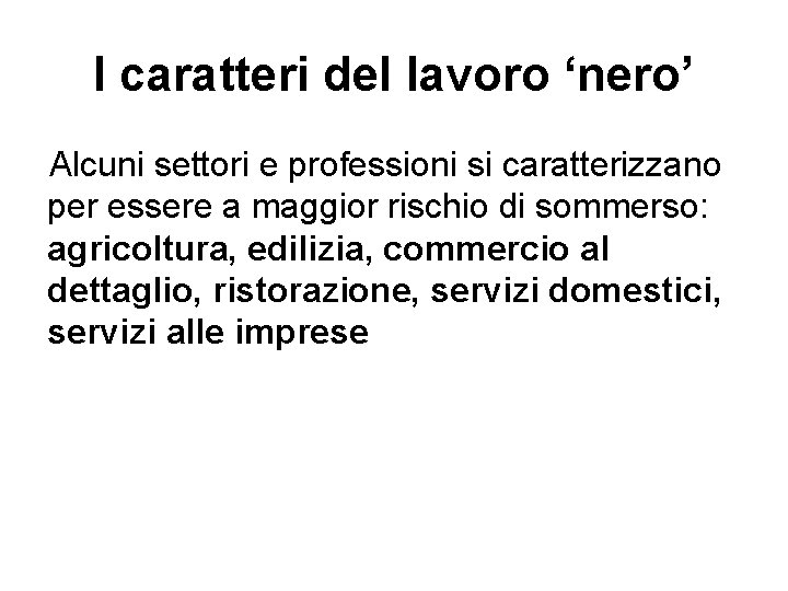 I caratteri del lavoro ‘nero’ Alcuni settori e professioni si caratterizzano per essere a