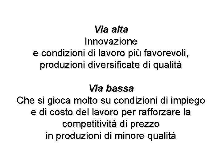 Via alta Innovazione e condizioni di lavoro più favorevoli, produzioni diversificate di qualità Via