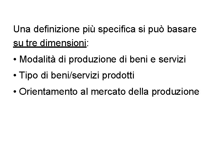 Una definizione più specifica si può basare su tre dimensioni: • Modalità di produzione
