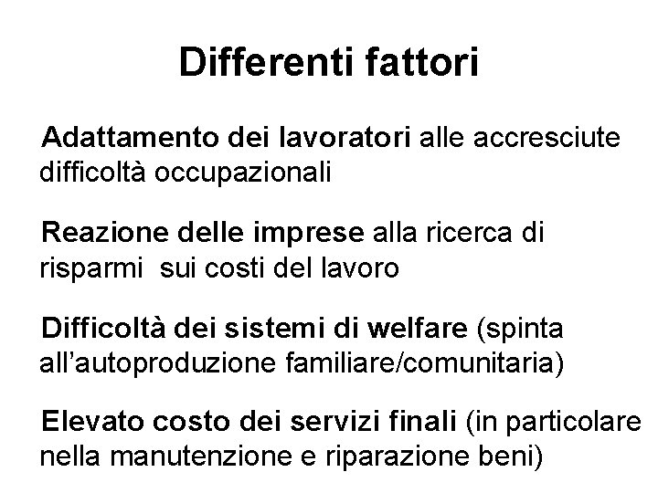Differenti fattori Adattamento dei lavoratori alle accresciute difficoltà occupazionali Reazione delle imprese alla ricerca