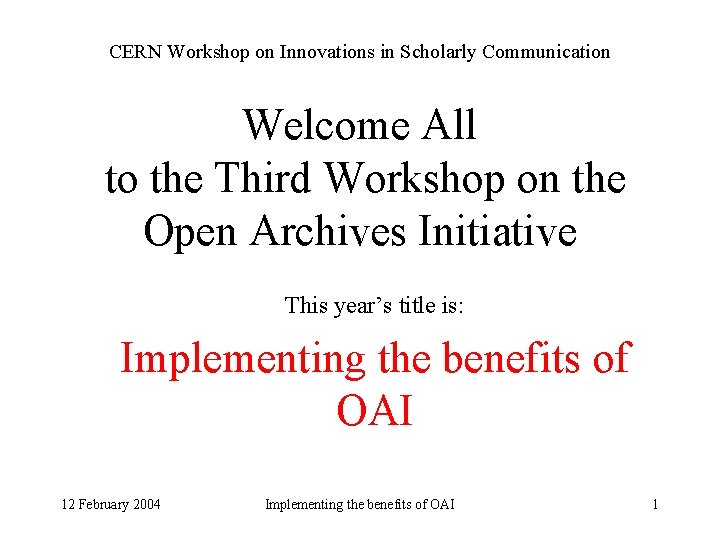 CERN Workshop on Innovations in Scholarly Communication Welcome All to the Third Workshop on