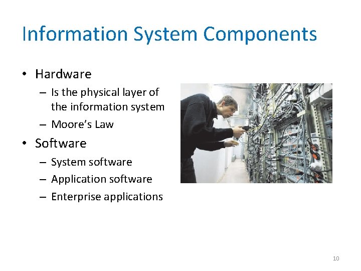 Information System Components • Hardware – Is the physical layer of the information system