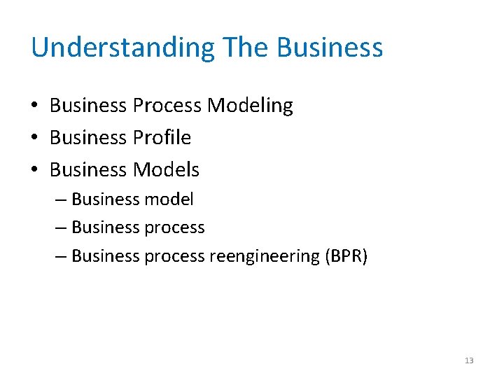Understanding The Business • Business Process Modeling • Business Profile • Business Models –
