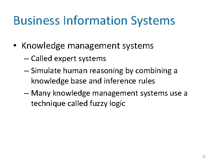 Business Information Systems • Knowledge management systems – Called expert systems – Simulate human