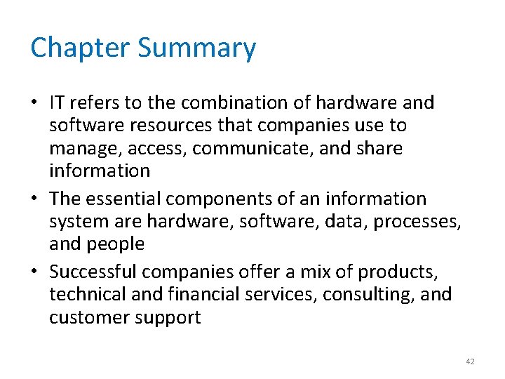 Chapter Summary • IT refers to the combination of hardware and software resources that