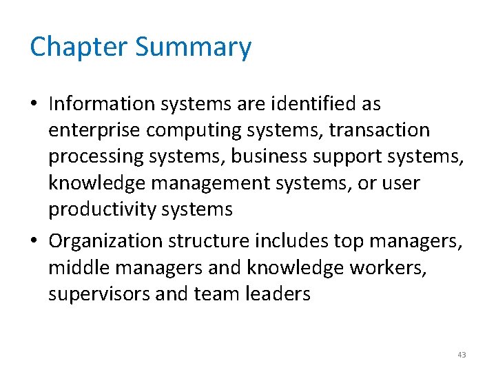 Chapter Summary • Information systems are identified as enterprise computing systems, transaction processing systems,