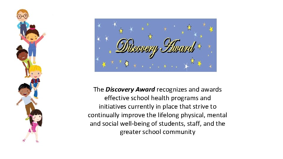 The Discovery Award recognizes and awards effective school health programs and initiatives currently in