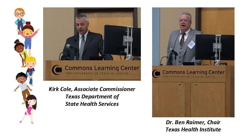 Kirk Cole, Associate Commissioner Texas Department of State Health Services Dr. Ben Raimer, Chair