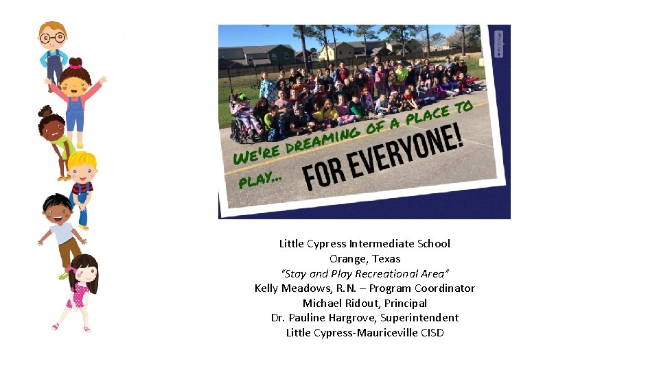 Little Cypress Intermediate School Orange, Texas “Stay and Play Recreational Area” Kelly Meadows, R.