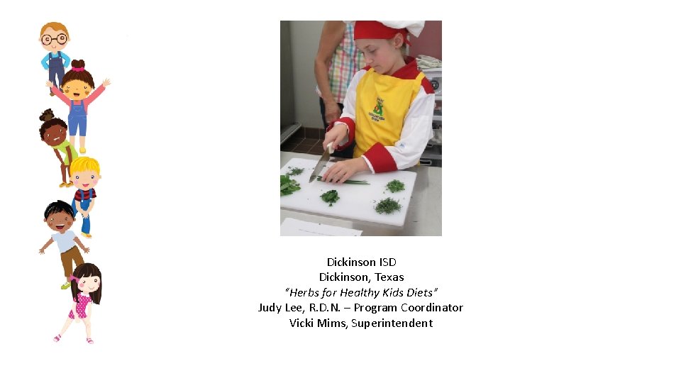 Dickinson ISD Dickinson, Texas “Herbs for Healthy Kids Diets” Judy Lee, R. D. N.