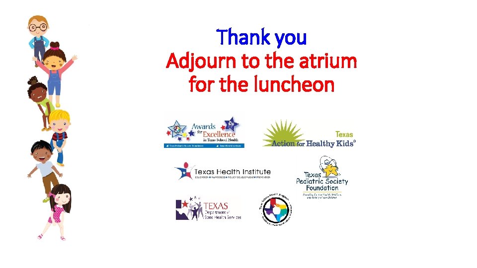 Thank you Adjourn to the atrium for the luncheon 