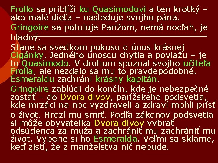 Frollo sa priblíži ku Quasimodovi a ten krotký – ako malé dieťa – nasleduje