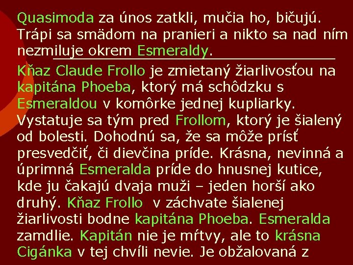 Quasimoda za únos zatkli, mučia ho, bičujú. Trápi sa smädom na pranieri a nikto