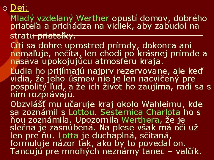 ¡ Dej: Mladý vzdelaný Werther opustí domov, dobrého priateľa a prichádza na vidiek, aby