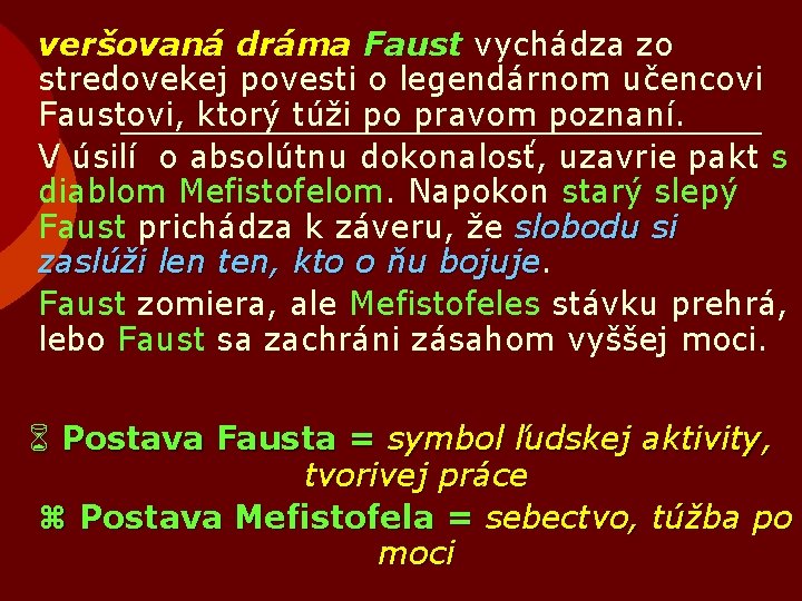 veršovaná dráma Faust vychádza zo stredovekej povesti o legendárnom učencovi Faustovi, ktorý túži po