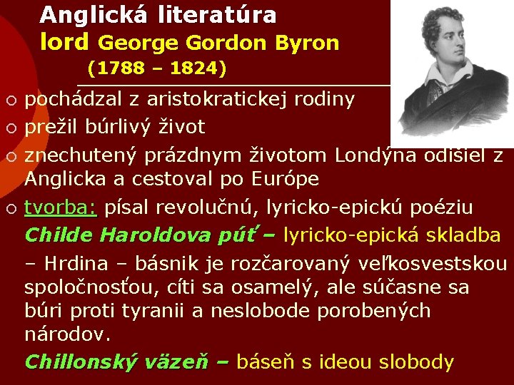 Anglická literatúra lord George Gordon Byron (1788 – 1824) ¡ ¡ pochádzal z aristokratickej