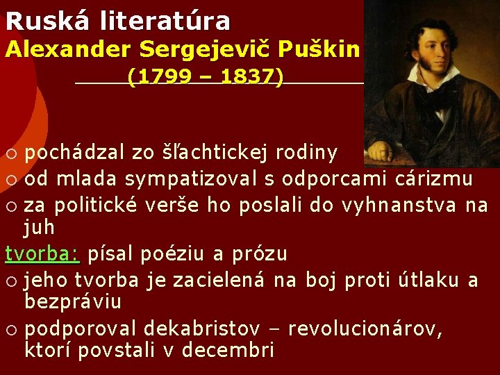 Ruská literatúra Alexander Sergejevič Puškin (1799 – 1837) pochádzal zo šľachtickej rodiny ¡ od