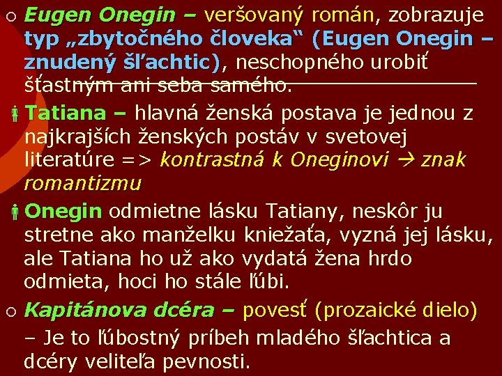 Eugen Onegin – veršovaný román, román zobrazuje typ „zbytočného človeka“ (Eugen Onegin – znudený