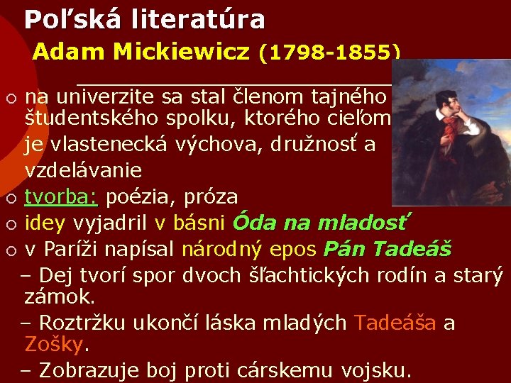 Poľská literatúra Adam Mickiewicz (1798 -1855) na univerzite sa stal členom tajného študentského spolku,