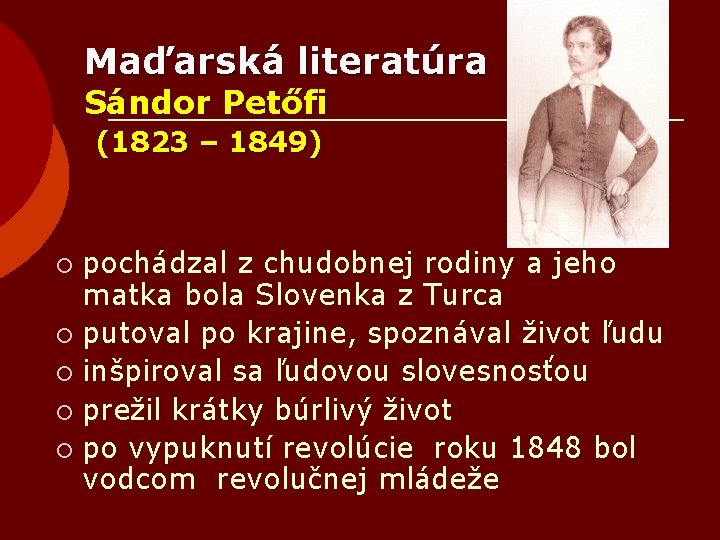 Maďarská literatúra Sándor Petőfi (1823 – 1849) pochádzal z chudobnej rodiny a jeho matka