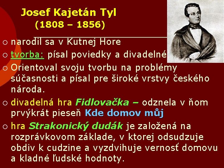 Josef Kajetán Tyl (1808 – 1856) narodil sa v Kutnej Hore ¡ tvorba: písal