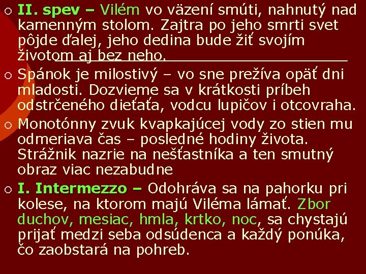 II. spev – Vilém vo väzení smúti, nahnutý nad kamenným stolom. Zajtra po jeho