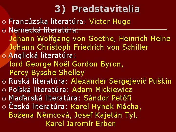 3) Predstavitelia Francúzska literatúra: Victor Hugo ¡ Nemecká literatúra: Johann Wolfgang von Goethe, Heinrich