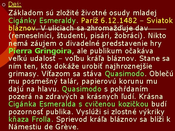 ¡ Dej: Základom sú zložité životné osudy mladej Cigánky Esmeraldy. Paríž 6. 12. 1482