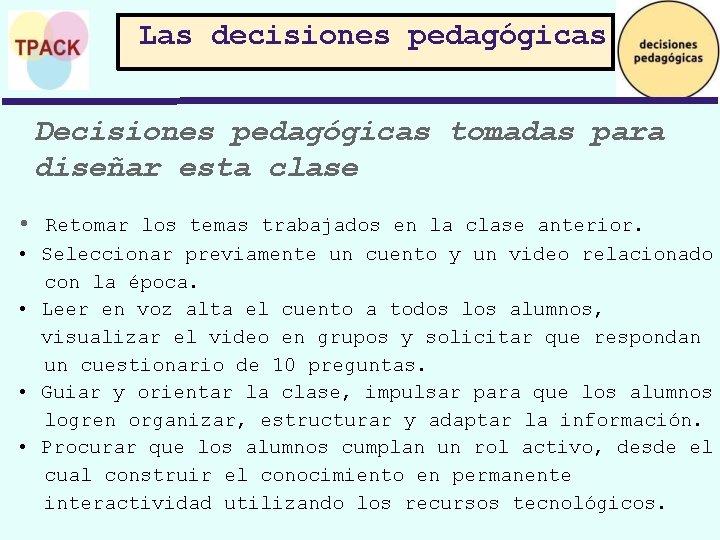 Las decisiones pedagógicas Decisiones pedagógicas tomadas para diseñar esta clase • Retomar los temas