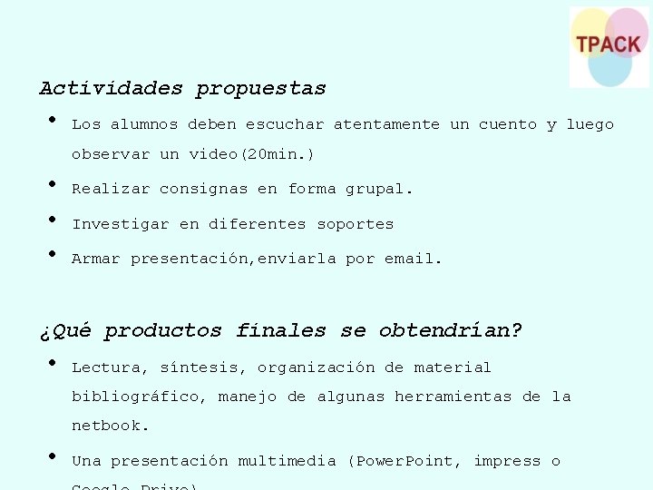 Actividades propuestas • Los alumnos deben escuchar atentamente un cuento y luego observar un