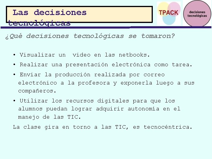 Las decisiones tecnológicas ¿Qué decisiones tecnológicas se tomaron? • Visualizar un video en las