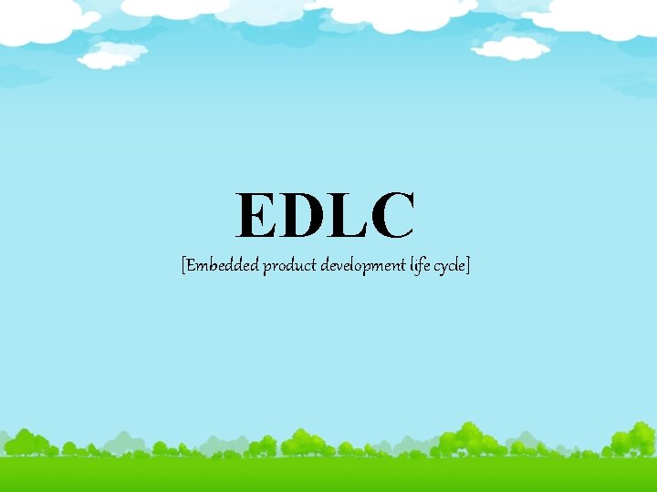 EDLC [Embedded product development life cycle] 