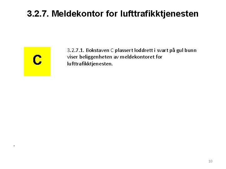 3. 2. 7. Meldekontor for lufttrafikktjenesten 3. 2. 7. 1. Bokstaven C plassert loddrett