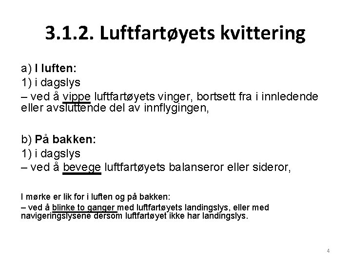 3. 1. 2. Luftfartøyets kvittering a) I luften: 1) i dagslys – ved å