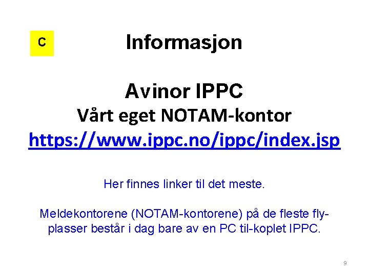 Informasjon Avinor IPPC Vårt eget NOTAM-kontor https: //www. ippc. no/ippc/index. jsp Her finnes linker