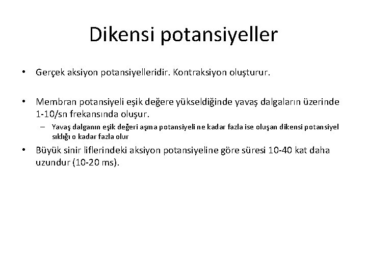 Dikensi potansiyeller • Gerçek aksiyon potansiyelleridir. Kontraksiyon oluşturur. • Membran potansiyeli eşik değere yükseldiğinde