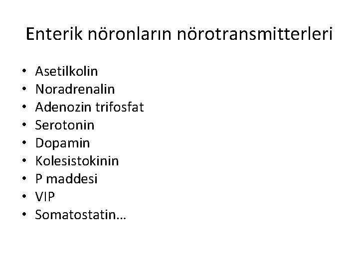 Enterik nöronların nörotransmitterleri • • • Asetilkolin Noradrenalin Adenozin trifosfat Serotonin Dopamin Kolesistokinin P