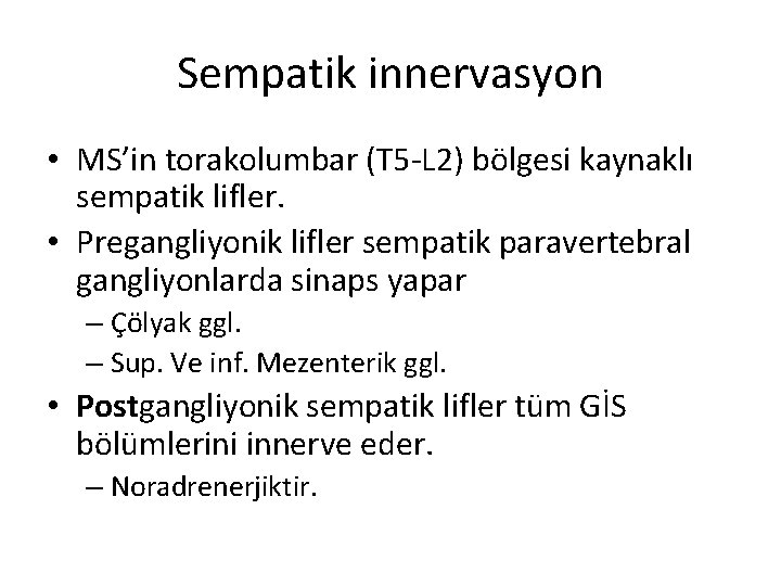 Sempatik innervasyon • MS’in torakolumbar (T 5 -L 2) bölgesi kaynaklı sempatik lifler. •