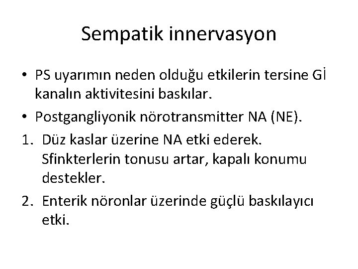 Sempatik innervasyon • PS uyarımın neden olduğu etkilerin tersine Gİ kanalın aktivitesini baskılar. •