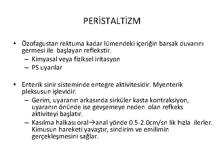 PERİSTALTİZM • Özofagustan rektuma kadar lümendeki içeriğin barsak duvarını germesi ile başlayan reflekstir. –