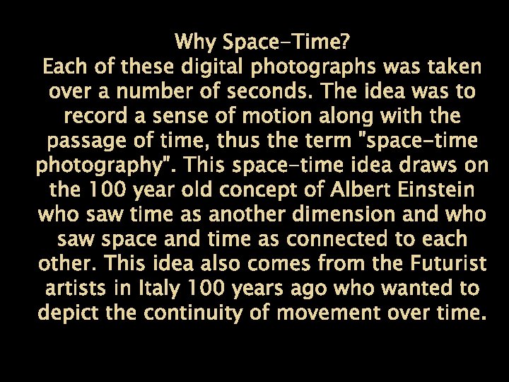 Why Space-Time? Each of these digital photographs was taken over a number of seconds.