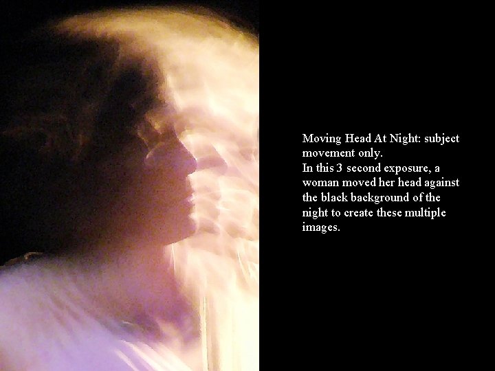 Moving Head At Night: subject movement only. In this 3 second exposure, a woman