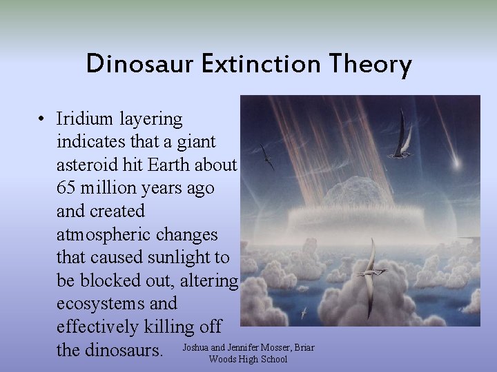 Dinosaur Extinction Theory • Iridium layering indicates that a giant asteroid hit Earth about
