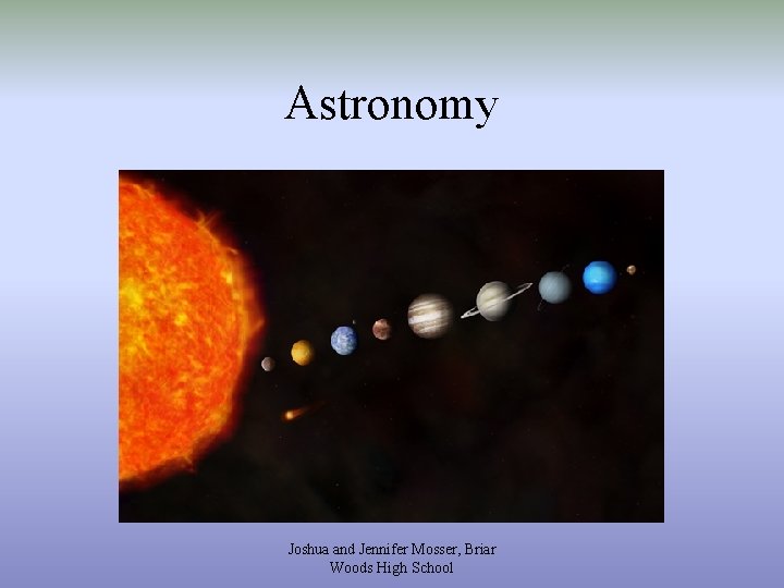 Astronomy Joshua and Jennifer Mosser, Briar Woods High School 